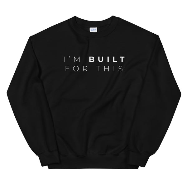 I'm Built For This Sweatshirt - BLACK